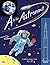 "A" Is for Astronaut: Exploring Space from A to Z