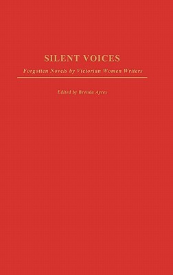 Silent Voices: Forgotten Novels by Victorian Women Writers (Contributions in Women's Studies)