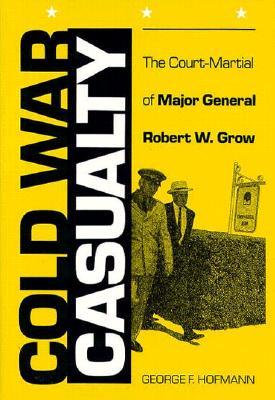 Cold War Casualty: The Court-Martial of Major General Robert W. Grow (Hardcover)