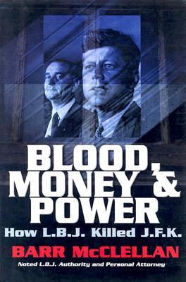 Blood, Money & Power: How L. B. J. Killed J. F. K. (Hardcover)
