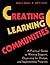 Creating Learning Communities: A Practical Guide to Winning Support, Organizing for Change, and Implementing Programs
