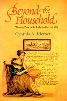 Beyond the Household: Women's Place in the Early South, 1700–1835 (Comstock Classic Handbooks)
