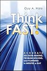 Think Fast!: Accurate Decision-Making, Problem-Solving, and Planning in Minutes a Day