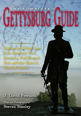 The Complete Gettysburg Guide: Walking and Driving Tours of the Battlefield, Town, Cemeteries, Field Hospital Sites, and other Topics of Historical Interest (Hardcover)