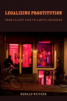 Legalizing Prostitution: From Illicit Vice to Lawful Business (Hardcover)