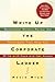 Write Up the Corporate Ladder: Successful Writers Reveal the Techniques That Help You Write with Ease and Get Ahead