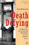 Death Defying: Dismantling the Execution Machinery in 21st Century U.S.A. Death Defying: Dismantling the Execution Machinery in 21st Century U.S.A.