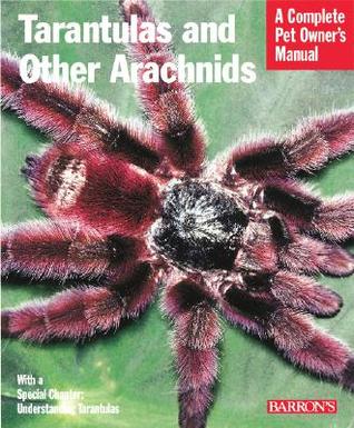 Tarantulas and Other Arachnids: Everything About Purchase, Care, Nutrition, Behavior, and Housing (Complete Pet Owner's Manual)