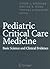 Pediatric Critical Care Medicine: Basic Science and Clinical Evidence