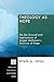 Theology as Hope: On the Ground and Implications of Jürgen Moltmann's Doctrine of Hope (Princeton Theological Monograph)