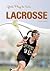 Girls Play to Win Lacrosse by Bo Smolka