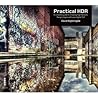 Practical HDR: The Complete Guide to Creating High Dynamic Range Images with Your Digital SLR