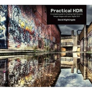 Practical HDR: The Complete Guide to Creating High Dynamic Range Images with Your Digital SLR (Paperback)