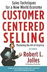Customer Centered Selling: Sales Techniques for a New World Economy