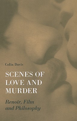 Scenes of Love and Murder: Renoir, Film, and Philosophy (Paperback)