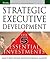 Strategic Executive Development: The Five Essential Investments