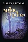 Matar a lutero / ...
