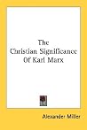 The Christian Significance Of Karl Marx The Christian Significance Of Karl Marx