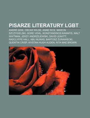 Pisarze Literatury Lgbt: Andre Gide, Oscar Wilde, Anne Rice, Marcin Szczygielski, Gore Vidal, Konstandinos Kawafis, Walt Whitman (Paperback)