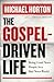 The Gospel-Driven Life: Being Good News People in a Bad News World