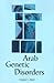 Arab Genetic Disorders: A Layman's Guide