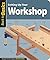Setting Up Your Workshop: Straight Talk for Today's Woodworker (Back To Basics)