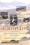 Sightseeking: Clues To The Landscape History Of New England (Revisting New England)