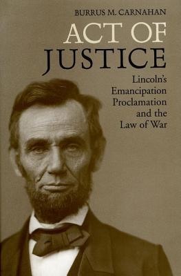 Act of Justice: Lincoln's Emancipation Proclamation and the Law of War (Hardcover)