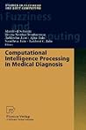Computational Intelligence Processing in Medical Diagnosis (Studies in Fuzziness and Soft Computing, 96)