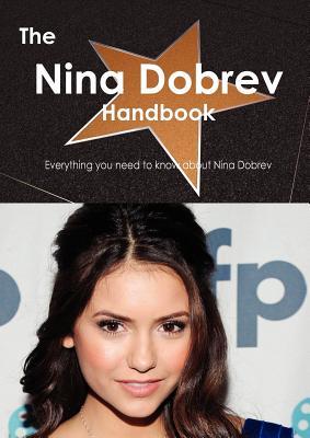 The Nina Dobrev Handbook Everything You Need To Know About Nina