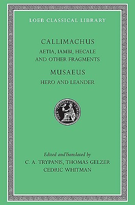Aetia, Iambi, Hecale and Other Fragments. Musaeus: Hero and Leander (Hardcover)
