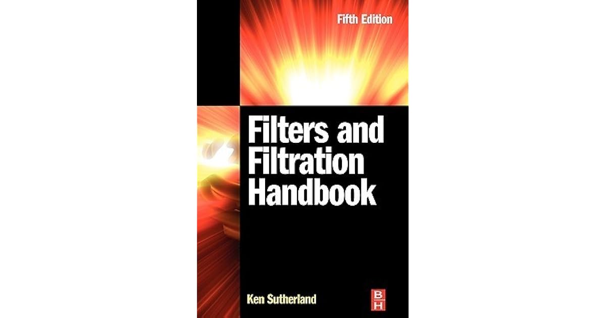 Filters and Filtration Handbook by Ken Sutherland