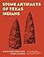 Stone Artifacts of Texas Indians