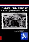 Dance for Export: Cultural Diplomacy and the Cold War (Studies In Dance History) Dance for Export: Cultural Diplomacy and the Cold War (Studies In Dance History)