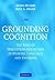 Grounding Cognition: The Role of Perception and Action in Memory, Language, and Thinking