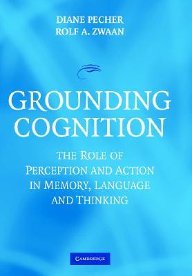 Grounding Cognition: The Role of Perception and Action in Memory, Language, and Thinking