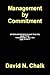Management By Commitment: Other Business Books Have Told You What To Do - This Book Will Tell You How To Do It!