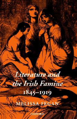 Literature and the Irish Famine 1845 - 1919 (Hardcover)