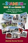 Spanish: Live it and Learn it! The Complete Guide to Language Immersion Schools in Mexico