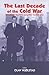 The Last Decade of the Cold War: From Conflict Escalation to Conflict Transformation (Cold War History)