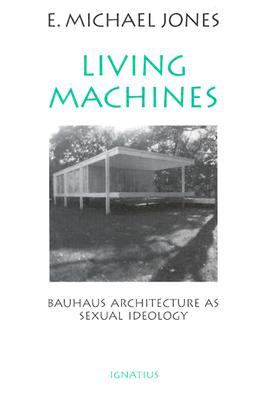 Living Machines: Bauhaus Architecture as Sexual Ideology (Paperback)