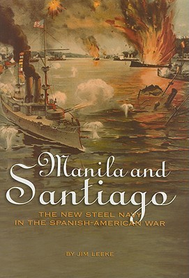Manila and Santiago: The New Steel Navy in the Spanish-American War (Hardcover)