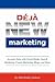Deja New Marketing: Increase Sales with Social Media, Search Marketing, E-mail Marketing, Blogs, and More
