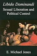 Libido Dominandi: Sexual Liberation and Political Control
