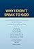 Why I Didn't Speak To God: ...