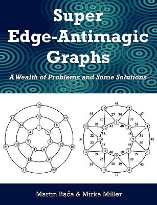 Super Edge-Antimagic Graphs: A Wealth of Problems and Some Solutions (Paperback)