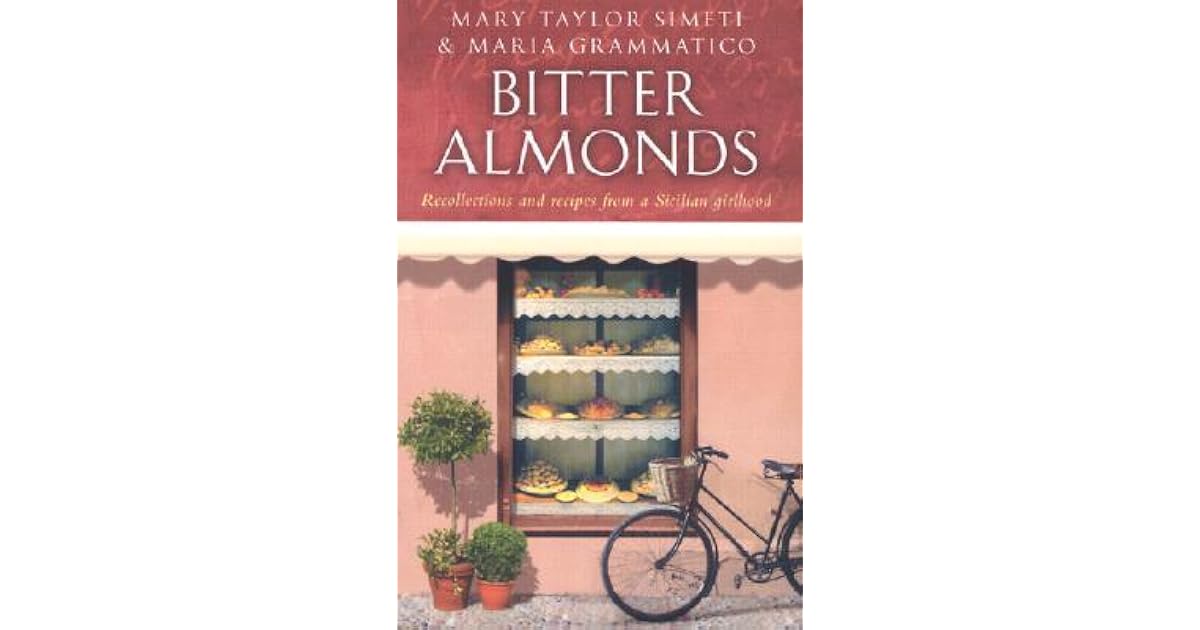 Bitter Almonds Recollections and Recipes from a Sicilian Girlhood by Mary Taylor Simeti