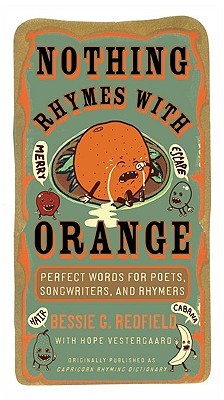 Nothing Rhymes with Orange: Perfect Words for Poets, Songwriters, and Rhymers (Paperback)