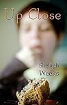 Up Close by Shelagh Weeks