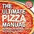 The Ultimate Pizza Manual: Make Pizza Like the Pros... Used To!